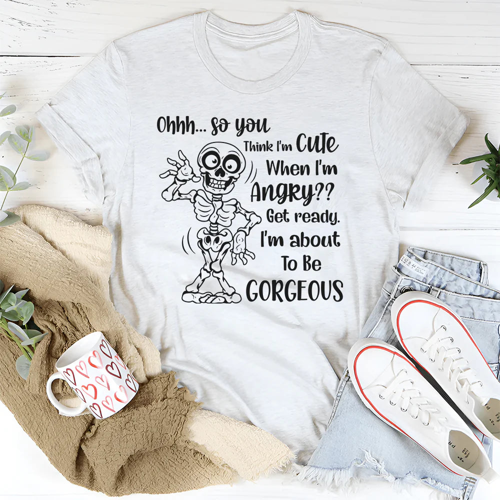 Ohhh So You Think I Am Cute When I’m Angry? Get Ready, I Am About to Be Gorgeous