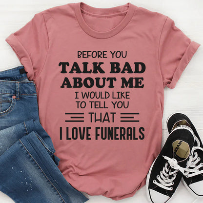 Before You Talk Bad About Me I Would Like to Tell You That I Love Funerals