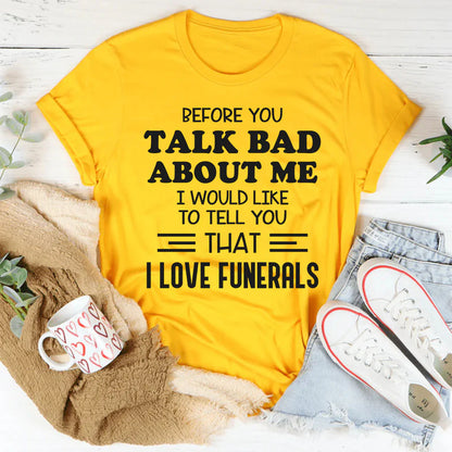 Before You Talk Bad About Me I Would Like to Tell You That I Love Funerals