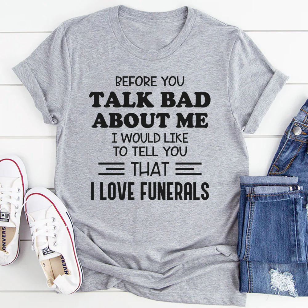 Before You Talk Bad About Me I Would Like to Tell You That I Love Funerals