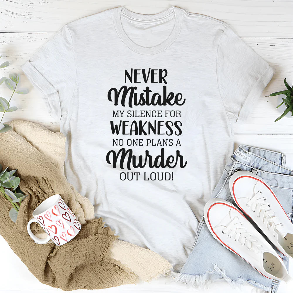 Never Mistake My Silence for Weakness, No One Plans a Murder Out Loud