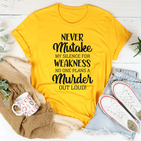 Never Mistake My Silence for Weakness, No One Plans a Murder Out Loud