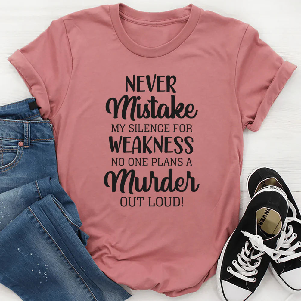 Never Mistake My Silence for Weakness, No One Plans a Murder Out Loud