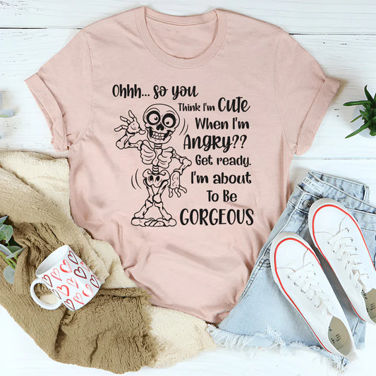Ohhh So You Think I Am Cute When I’m Angry? Get Ready, I Am About to Be Gorgeous